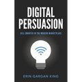 Digital Persuasion: Sell Smarter in the Modern Marketplace