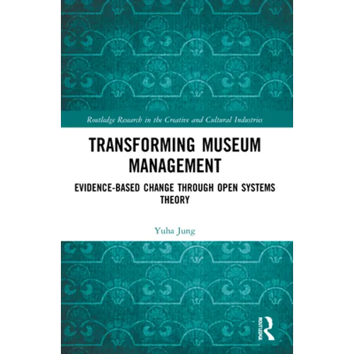 Transforming Museum Management: Evidence-Based Change through Open Systems Theory