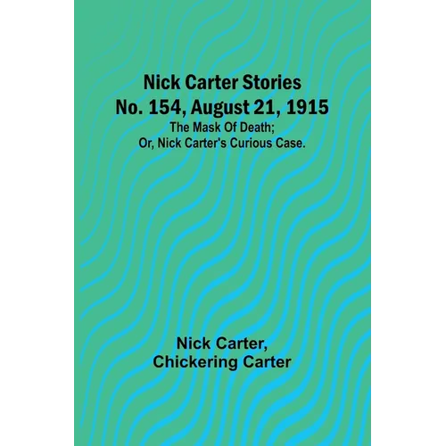 Nick Carter Stories No. 154, August 21, 1915: The mask of death; or, Nick Carter's curious case.