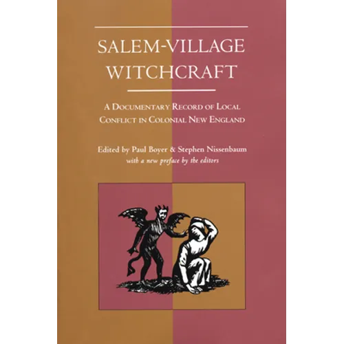 Salem-Village Witchcraft: A Documentary Record of Local Conflict in Colonial New England