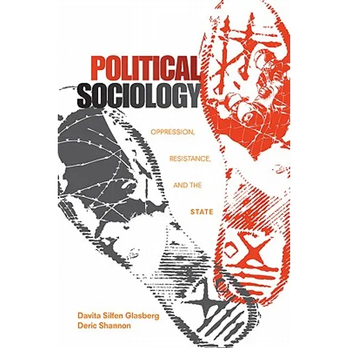 Political Sociology: Oppression, Resistance, and the State