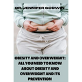 Obesity and Overweight: All you need to know about obesity and overweight and it's prevention