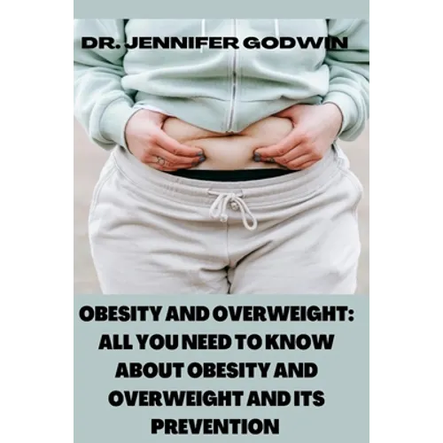 Obesity and Overweight: All you need to know about obesity and overweight and it's prevention