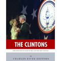 The Clintons: The Lives and Legacies of Bill and Hillary Clinton