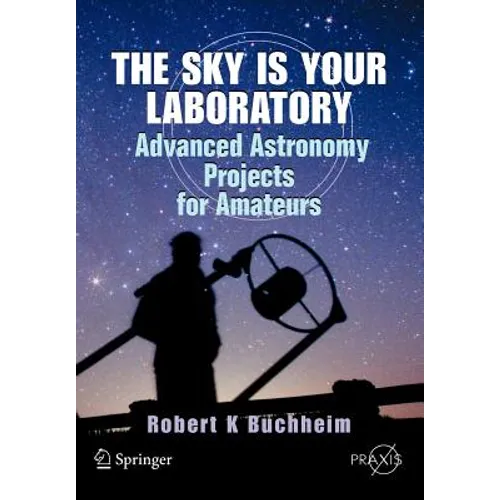 The Sky Is Your Laboratory: Advanced Astronomy Projects for Amateurs