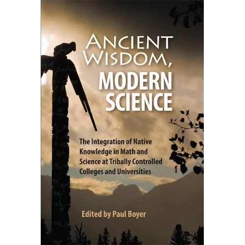 Ancient Wisdom, Modern Science: The Integration of Native Knowledge in Math and Science at Tribally Controlled Colleges and Universities