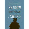 Shadow of the Sword: A Marine's Journey of War, Heroism, and Redemption