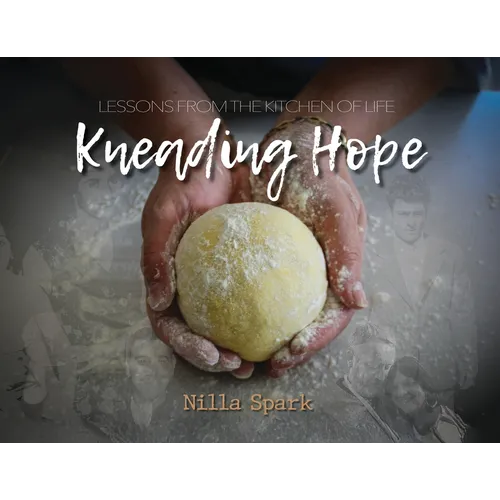 Kneading Hope: Lessons from the Kitchen of Life