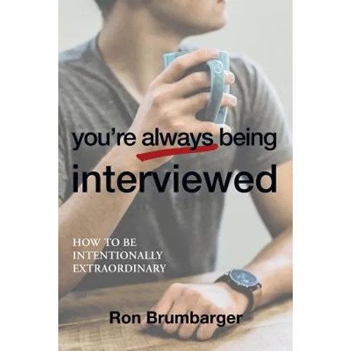 You're Always Being Interviewed: How to be Intentionally Extraordinary