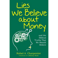 Lies We Believe about Money: and the Biblical Truths That We Should Believe