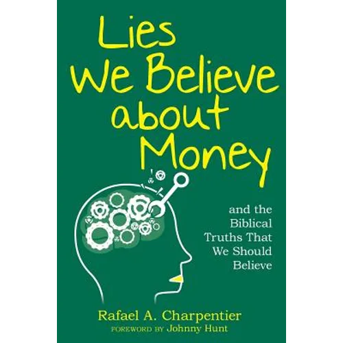 Lies We Believe about Money: and the Biblical Truths That We Should Believe
