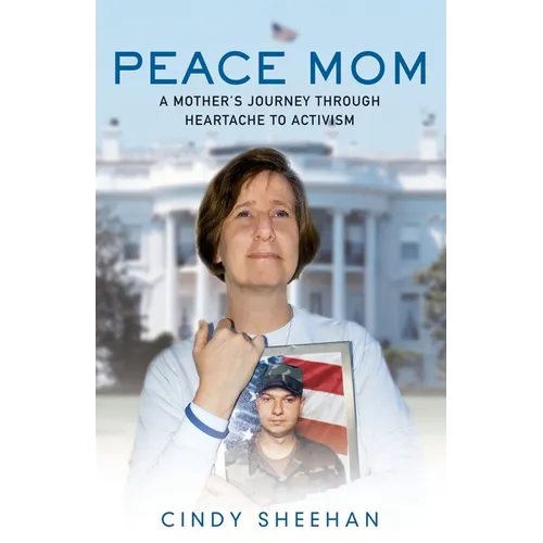 Peace Mom: A Mother's Journey Through Heartache to Activism