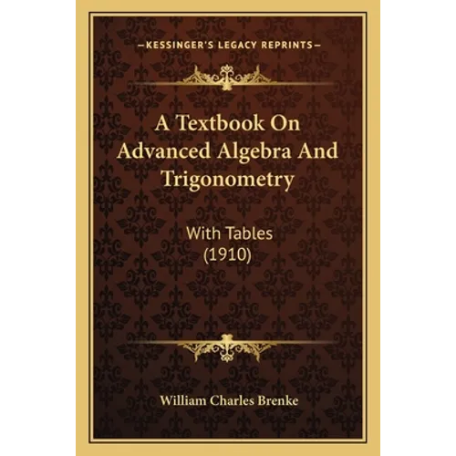 A Textbook On Advanced Algebra And Trigonometry: With Tables (1910)