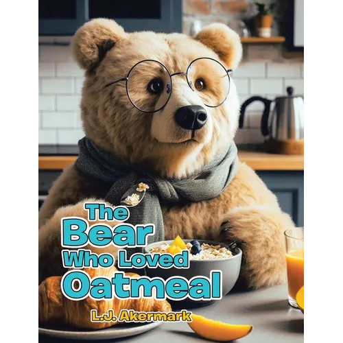 The Bear Who Loved Oatmeal