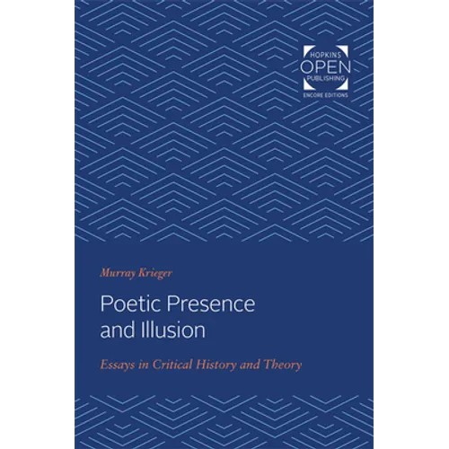 Poetic Presence and Illusion: Essays in Critical History and Theory
