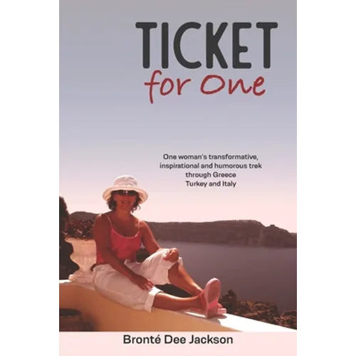 Ticket for one: One woman's transformative, inspirational and humorous trek through Greece, Turkey and Italy
