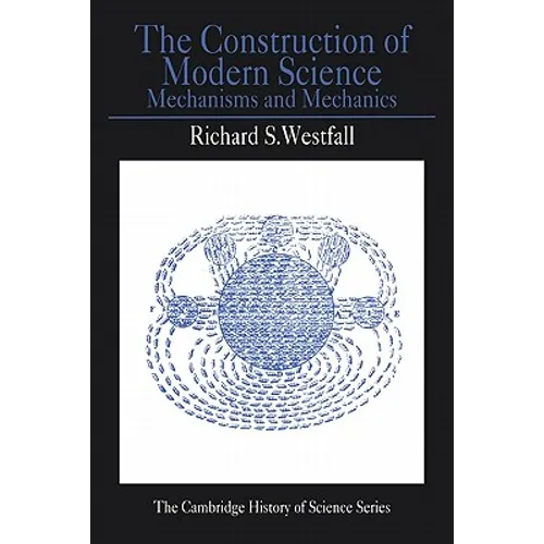 The Construction of Modern Science: Mechanisms and Mechanics