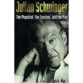 Julian Schwinger: The Physicist, The...