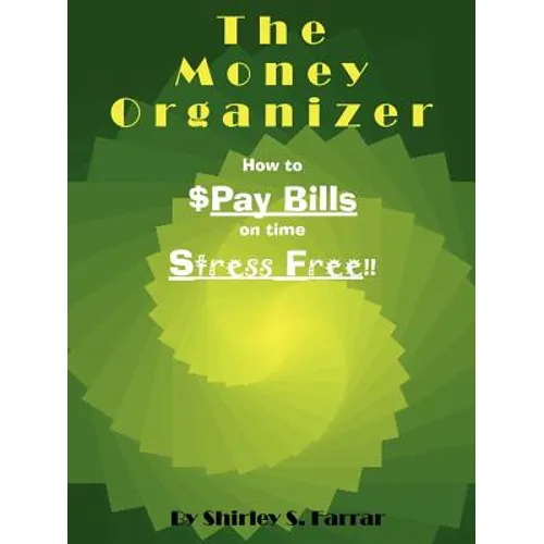 The Money Organizer: How to $Pay Bills on time Stress Free!!