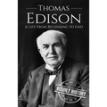 Thomas Edison: A Life From Beginning to End