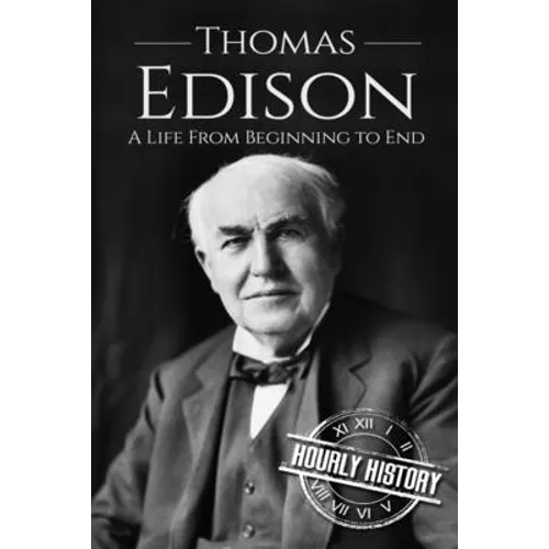 Thomas Edison: A Life From Beginning to End
