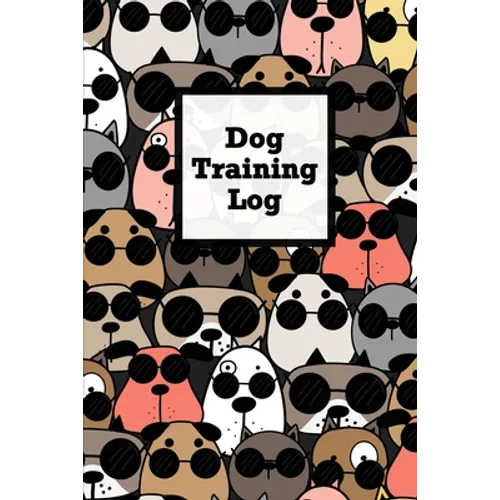 Dog Training Log: Pet Owner Record Book, Train Your Service Puppy Journal, Keep Instructor Details Logbook, Tracking Progress Information Notebook, Gi
