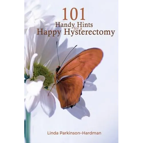 101 Handy Hints for a Happy Hysterectomy