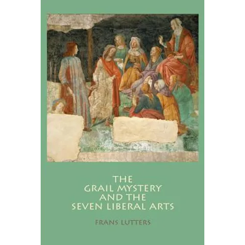 The Grail Mystery and the Seven Liberal Arts