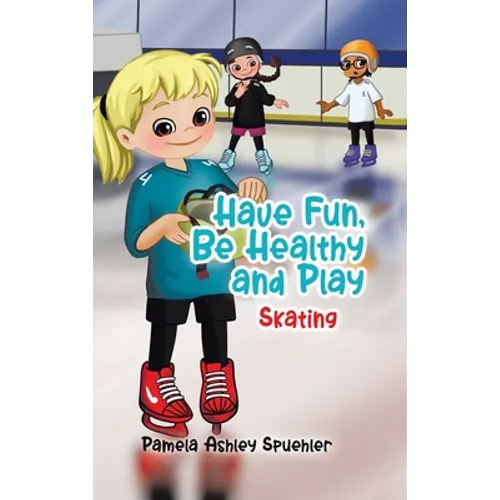 Have Fun, Be Healthy and Play: Skating