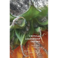 Critical Leadership Theory: Integrating Transdisciplinary Perspectives