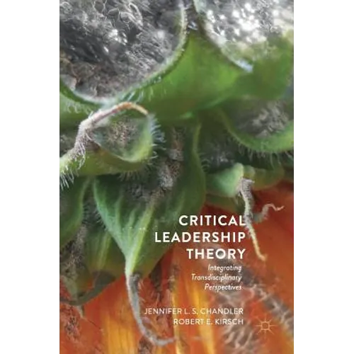 Critical Leadership Theory: Integrating Transdisciplinary Perspectives