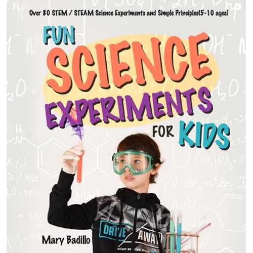 Fun Science Experiments for Kids: Over 80 STEM / STEAM Science Experiments and Simple Principles(5-10 ages)