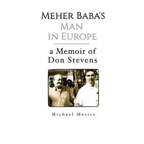 Meher Baba's Man in Europe: A Memoir of Don Stevens