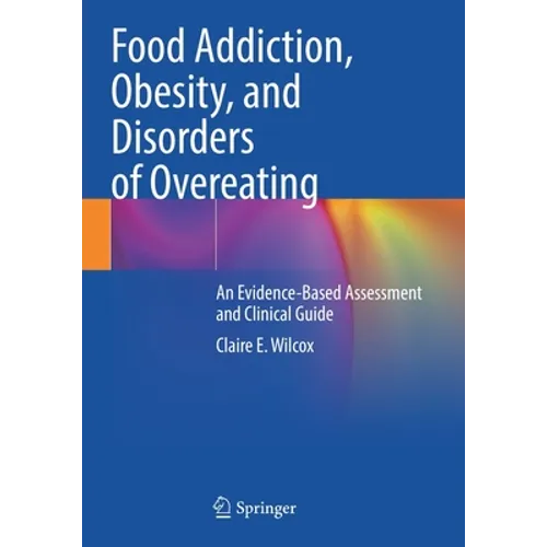 Food Addiction, Obesity, and Disorders of Overeating: An Evidence-Based Assessment and Clinical Guide