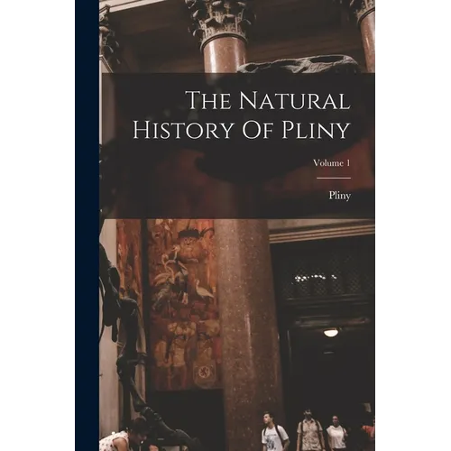 The Natural History Of Pliny; Volume 1