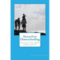 Stress-Free Homeschooling: Getting It All Done & Enjoying It!