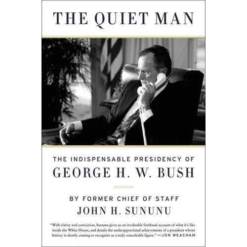 The Quiet Man: The Indispensable Presidency of George H.W. Bush