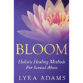 Bloom: Holistic Healing Methods For Sexual Abuse