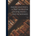 American Civics. A Text Book for High Schools ... and Academies