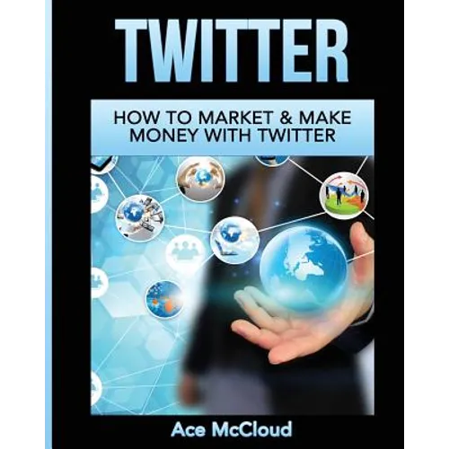 Twitter: How To Market & Make Money With Twitter