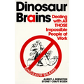 Dinosaur Brains: Dealing with All Those Impossible People at Work
