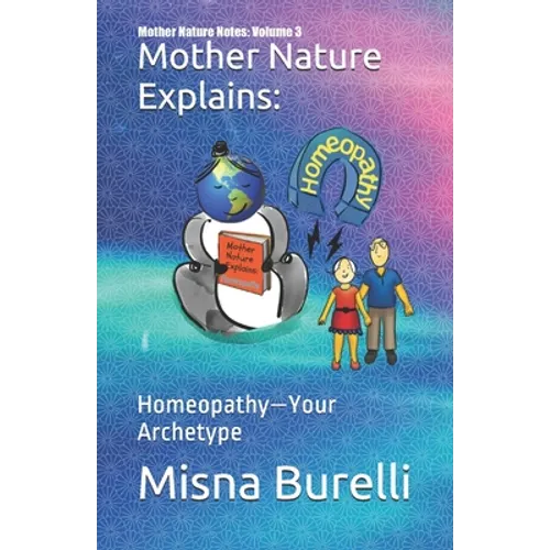 Mother Nature Explains: Homeopathy-Your Archetype