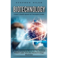 Biotechnology: A Guide To Scientific Approach And Technological Innovation (A Comprehensive Book On The Biotech Patent Laws Includes Biotechnology Bus