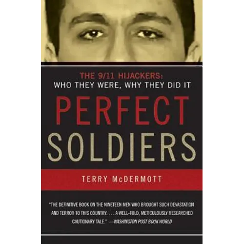 Perfect Soldiers: The 9/11 Hijackers: Who They Were, Why They Did It