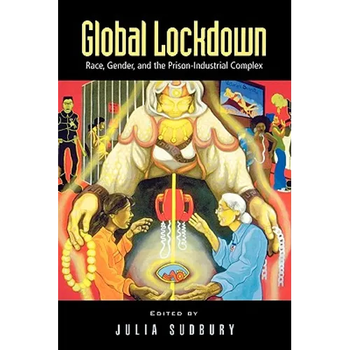 Global Lockdown: Race, Gender, and the Prison-Industrial Complex