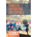 Fearless Captivating Unstoppable: Your Guide to Better Communication and Public Speaking