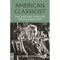 American Classicist: The Life and Loves of Edith Hamilton