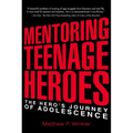 Mentoring Teenage Heroes: The Hero's Journey of Adolescence