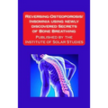 Reversing Osteoporosis/Insomnia using newly discovered Secrets of Bone Breathing: Published by the Institute for Solar Studies