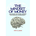 The Mindset of Money: Unlocking the Money Mystery for Financial Achievement